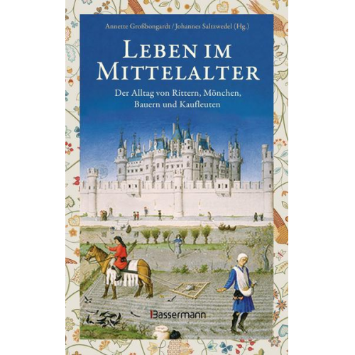 Leben im Mittelalter: Der Alltag von Rittern, Mönchen, Bauern und Kaufleuten