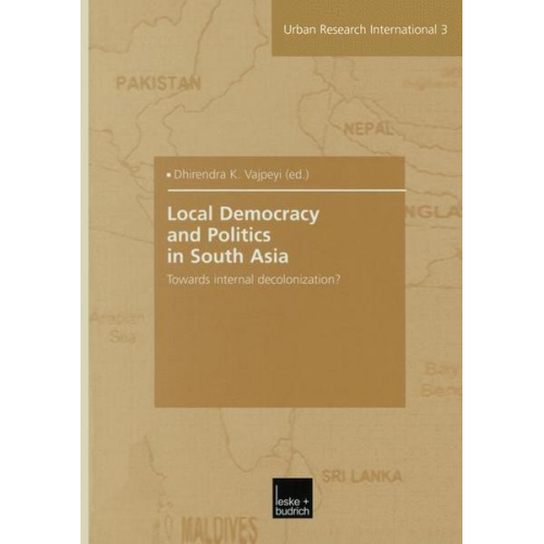 Dhirendra K. Vajpeyi - Local Democracy and Politics in South Asia