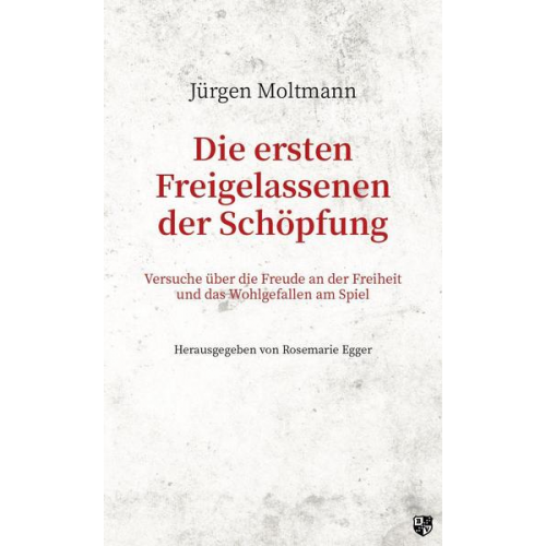 Jürgen Moltmann - Die ersten Freigelassenen der Schöpfung