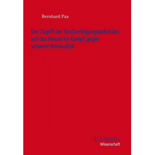 Bernhard Paa - Der Zugriff der Strafverfolgungsbehörden auf das Private im Kampf gegen schwere Kriminalität