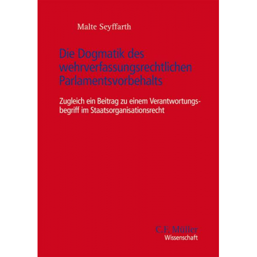 Malte Seyffarth - Die Dogmatik des wehrverfassungsrechtlichen Parlamentsvorbehalts