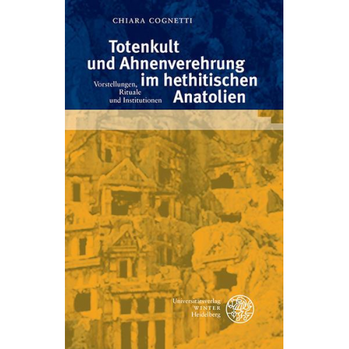 Chiara Cognetti - Totenkult und Ahnenverehrung im hethitischen Anatolien