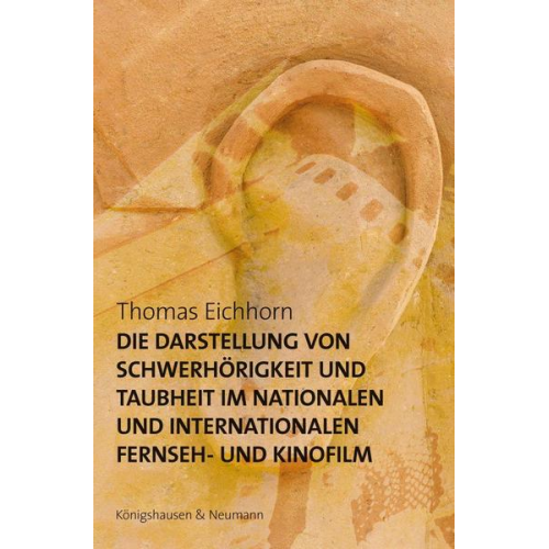 Thomas Eichhorn - Die Darstellung von Schwerhörigkeit und Taubheit im nationalen und internationalen Fernseh- und Kinofilm