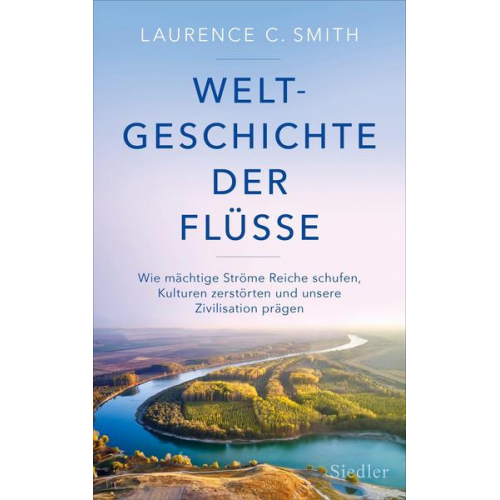 Laurence C. Smith - Weltgeschichte der Flüsse