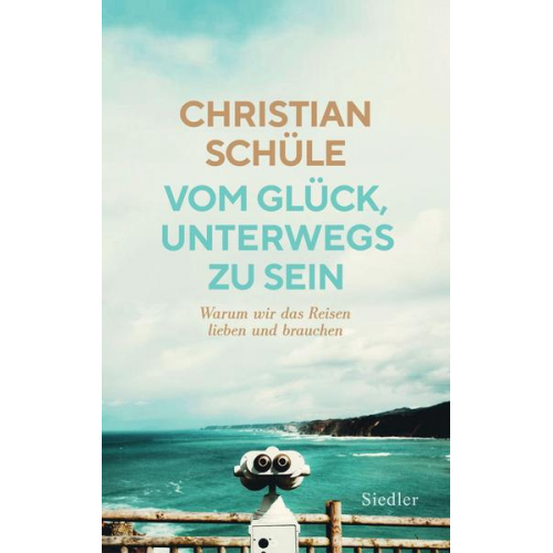 Christian Schüle - Vom Glück, unterwegs zu sein