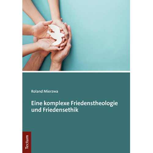 Roland Mierzwa - Eine komplexe Friedenstheologie und Friedensethik