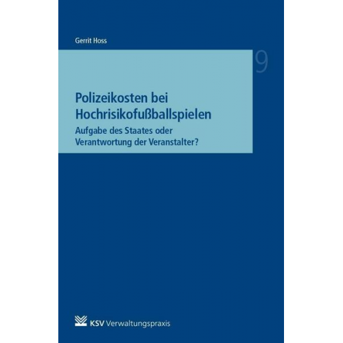 Gerrit Hoss - Polizeikosten bei Hochrisikofußballspielen - Aufgabe des Staates oder Verantwortung der Veranstalter?