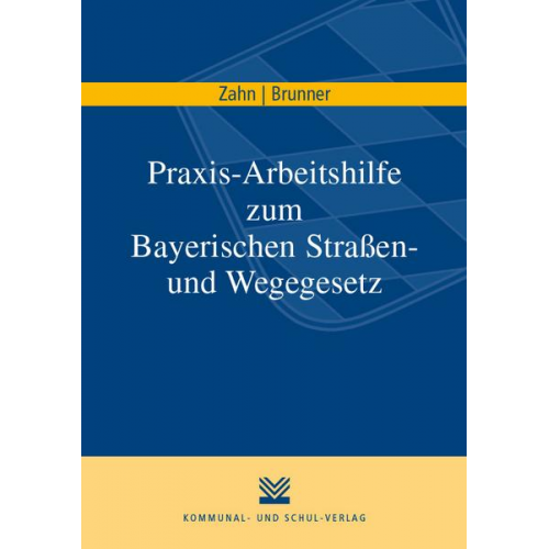 Thomas Zahn & Martin Brunner - Praxis-Arbeitshilfe zum Bayerischen Straßen- und Wegegesetz