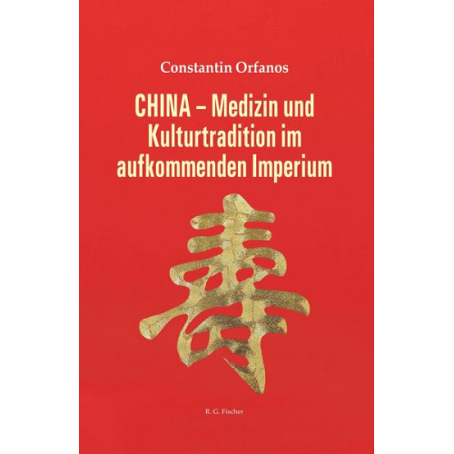 Constantin Orfanos - CHINA - Medizin und Kulturtradition im aufkommenden Imperium