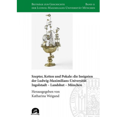 Szepter, Ketten und Pokale: die Insignien der Ludwig-Maximilians-Universität Ingolstadt - Landshut - München