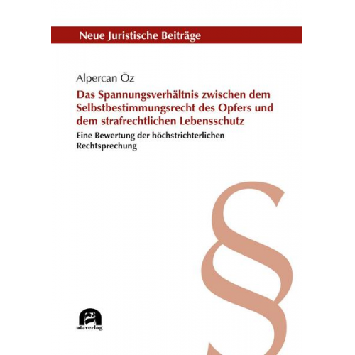 Alpercan Öz - Das Spannungsverhältnis zwischen dem Selbstbestimmungsrecht des Opfers und dem strafrechtlichen Lebensschutz