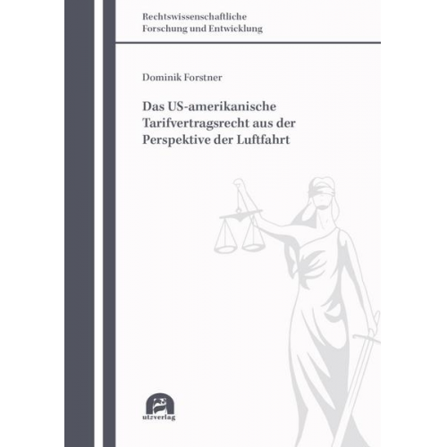 Dominik Forstner - Das US-amerikanische Tarifvertragsrecht aus der Perspektive der Luftfahrt