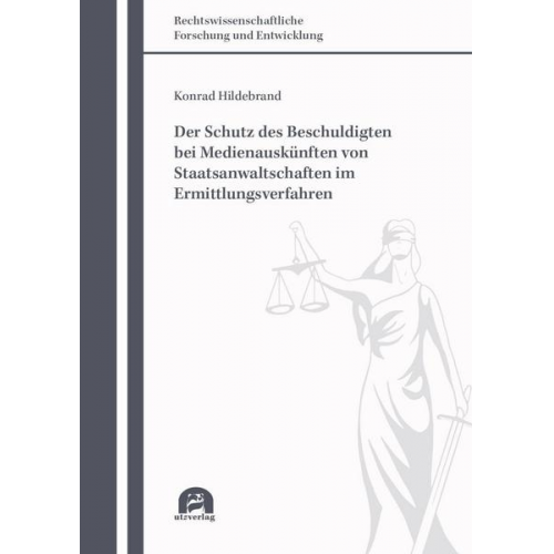 Konrad Hildebrand - Der Schutz des Beschuldigten bei Medienauskünften von Staatsanwaltschaften im Ermittlungsverfahren