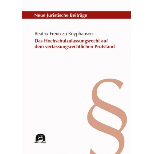 Beatrix Freiin zu Knyphausen - Das Hochschulzulassungsrecht auf dem verfassungsrechtlichen Prüfstand