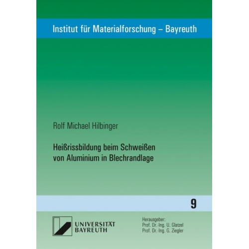 Rolf Michael Hilbinger - Heißrissbildung beim Schweißen von Aluminium in Blechrandlage