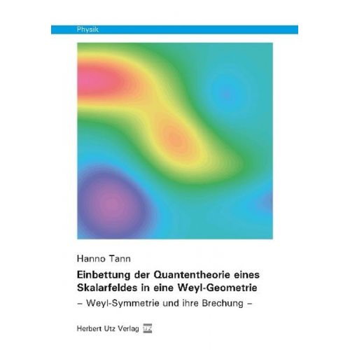 Hanno Tann - Einbettung der Quantentheorie eines Skalarfeldes in eine Weyl-Geometrie