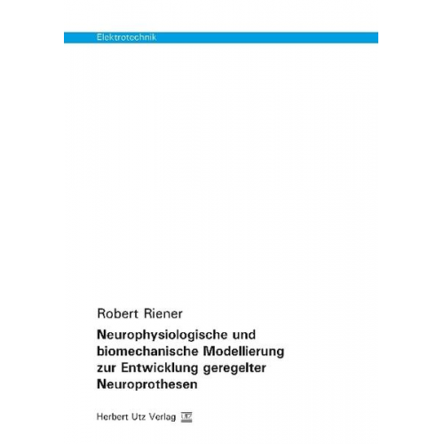 Robert Riener - Neurophysiologische und biomechanische Modellierung zur Entwicklung geregelter Neuroprothesen