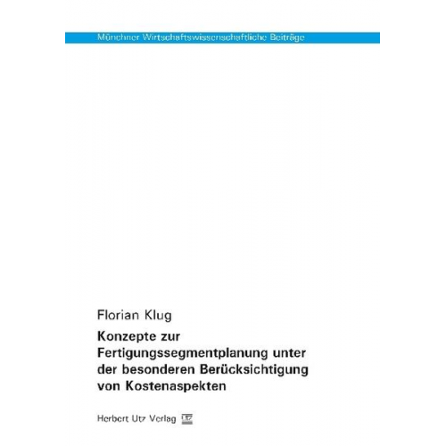 Florian Klug - Konzepte zur Fertigungssegmentplanung unter der besonderen Berücksichtigung von Kostenaspekten