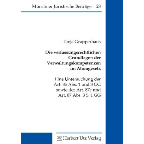 Tanja Grapperhaus - Die verfassungsrechtlichen Grundlagen der Verwaltungskompetenzen im Atomgesetz