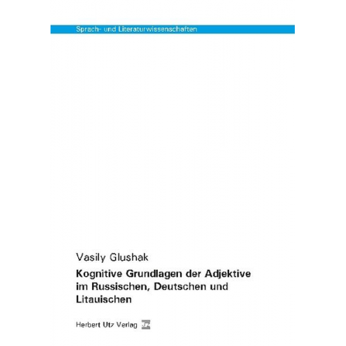 Vasily Glushak - Kognitive Grundlagen der Adjektive im Russischen, Deutschen und Litauischen