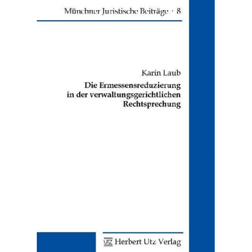 Karin Laub - Die Ermessensreduzierung in der verwaltungsgerichtlichen Rechtsprechung