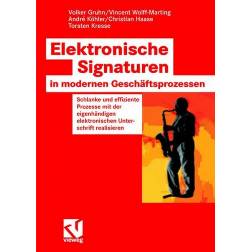 Volker Gruhn & Vincent Wolff-Marting & Andre Köhler & Christian Haase & Torsten Kresse - Elektronische Signaturen in modernen Geschäftsprozessen