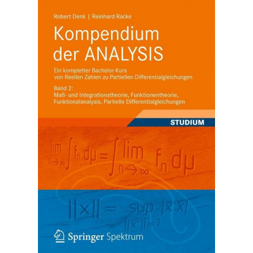 Robert Denk & Reinhard Racke - Kompendium der ANALYSIS - Ein kompletter Bachelor-Kurs von Reellen Zahlen zu Partiellen Differentialgleichungen