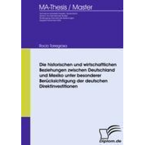 Rocio Torregrosa - Die historischen und wirtschaftlichen Beziehungen zwischen Deutschland und Mexiko unter besonderer Berücksichtigung der deutschen Direktinvestitionen