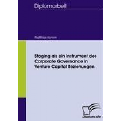 Matthias Komm - Staging als ein Instrument des Corporate Governance in Venture Capital Beziehungen