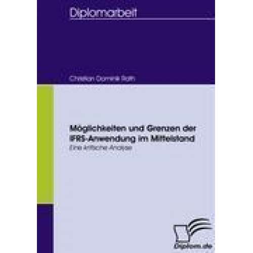 Christian Dominik Rath - Möglichkeiten und Grenzen der IFRS-Anwendung im Mittelstand