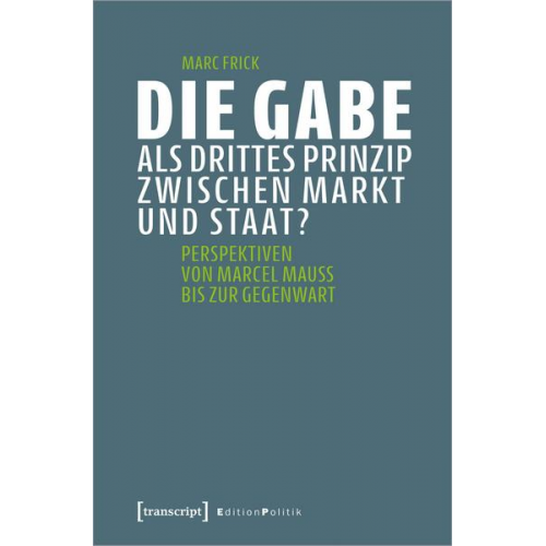 Marc Frick - Die Gabe als drittes Prinzip zwischen Markt und Staat?