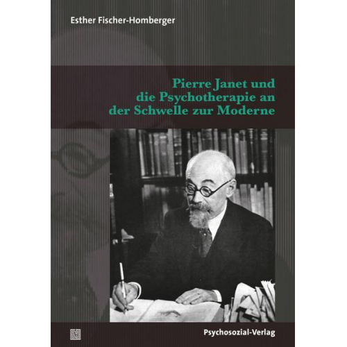 Esther Fischer-Homberger - Pierre Janet und die Psychotherapie an der Schwelle zur Moderne