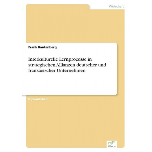 Frank Rautenberg - Interkulturelle Lernprozesse in strategischen Allianzen deutscher und französischer Unternehmen