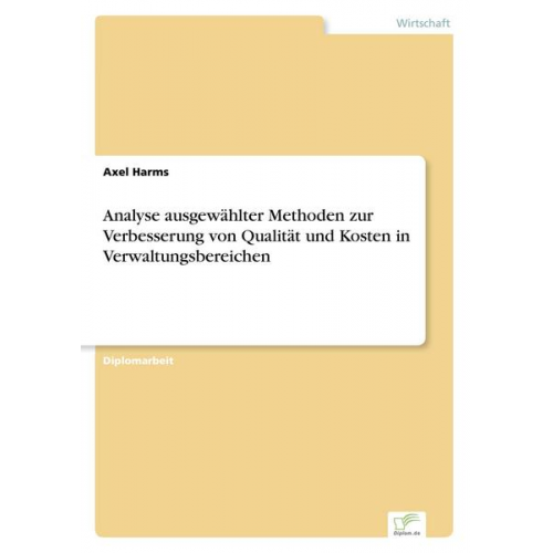 Axel Harms - Analyse ausgewählter Methoden zur Verbesserung von Qualität und Kosten in Verwaltungsbereichen