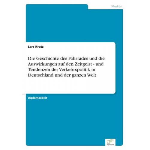 Lars Kratz - Die Geschichte des Fahrrades und die Auswirkungen auf den Zeitgeist - und Tendenzen der Verkehrspolitik in Deutschland und der ganzen Welt