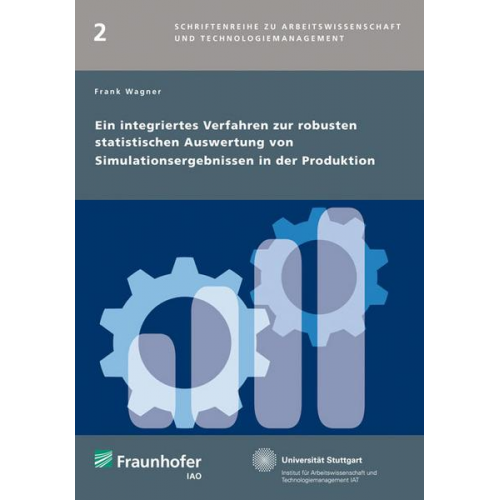 Frank Wagner - Ein integriertes Verfahren zur robusten statistischen Auswertung von Simulationsergebnissen in der Produktion.