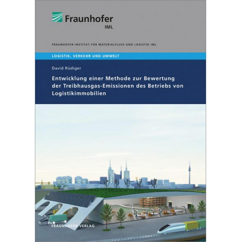 David Rüdiger - Entwicklung einer Methode zur Bewertung der Treibhausgas-Emissionen des Betriebs von Logistikimmobilien.