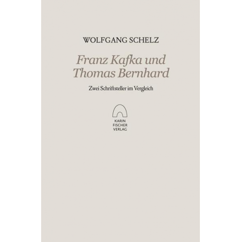Wolfgang Schelz - Franz Kafka und Thomas Bernhard