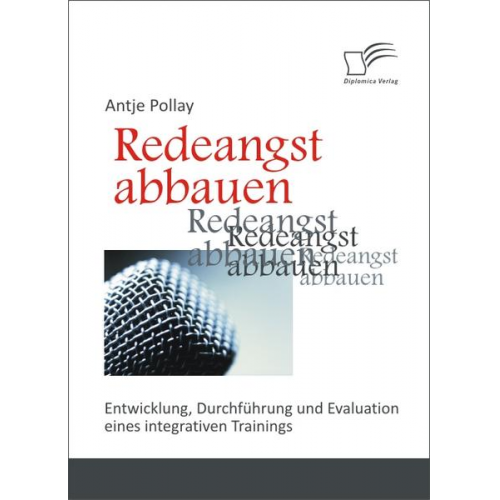 Antje Pollay - Redeangst abbauen: Entwicklung, Durchführung und Evaluation eines integrativen Trainings