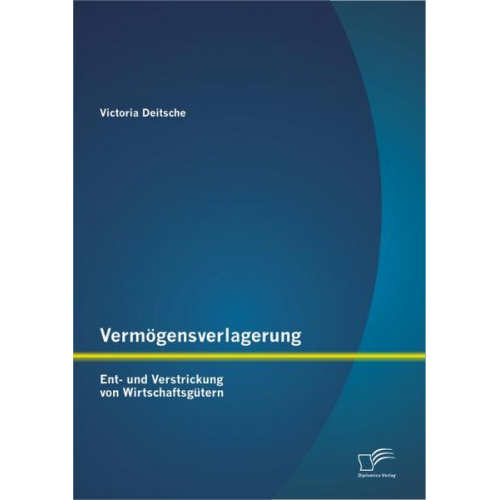 Victoria Deitsche - Vermögensverlagerung: Ent- und Verstrickung von Wirtschaftsgütern