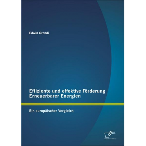 Edwin Orendi - Effiziente und effektive Förderung Erneuerbarer Energien: Ein europäischer Vergleich