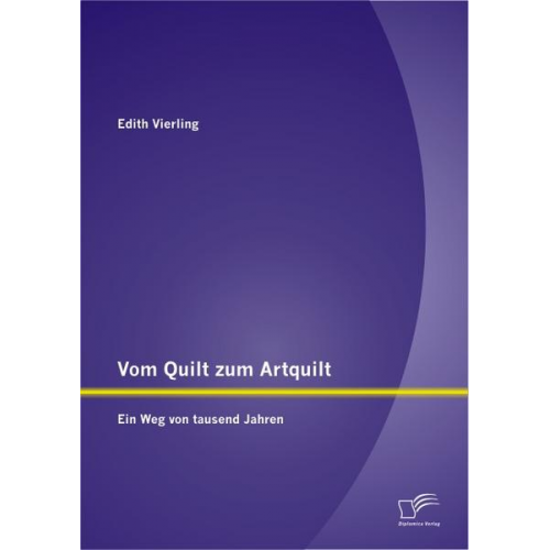 Edith Vierling - Vom Quilt zum Artquilt: Ein Weg von tausend Jahren