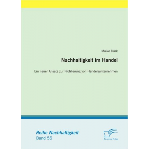 Maike Dürk - Nachhaltigkeit im Handel: Ein neuer Ansatz zur Profilierung von Handelsunternehmen