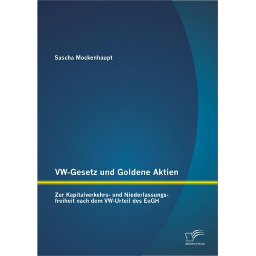 Sascha Mockenhaupt - VW-Gesetz und Goldene Aktien: Zur Kapitalverkehrs- und Niederlassungsfreiheit nach dem VW-Urteil des EuGH