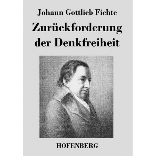 Johann Gottlieb Fichte - Zurückforderung der Denkfreiheit