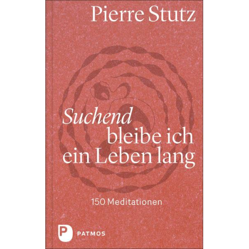 Pierre Stutz - Suchend bleibe ich ein Leben lang