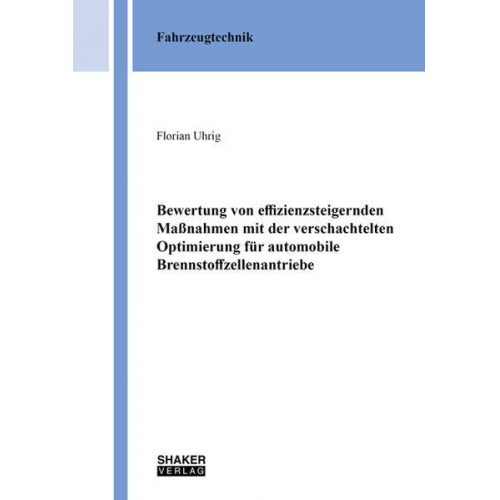 Florian Uhrig - Bewertung von effizienzsteigernden Maßnahmen mit der verschachtelten Optimierung für automobile Brennstoffzellenantriebe