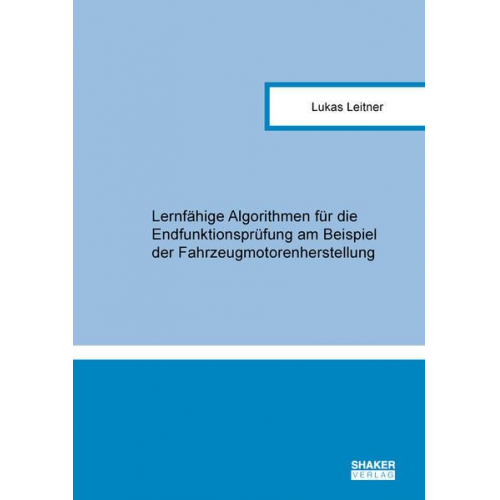 Lukas Leitner - Lernfähige Algorithmen für die Endfunktionsprüfung am Beispiel der Fahrzeugmotorenherstellung