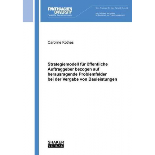 Caroline Kothes - Strategiemodell für öffentliche Auftraggeber bezogen auf herausragende Problemfelder bei der Vergabe von Bauleistungen