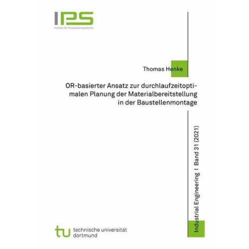 Thomas Henke - OR-basierter Ansatz zur durchlaufzeitoptimalen Planung der Materialbereitstellung in der Baustellenmontage